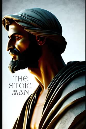 The Stoic Man Mastering The Stoic Mindset For A Life Of Resilience