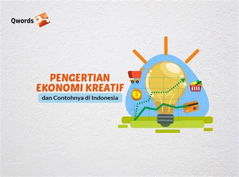 Pengertian Ekonomi Kreatif Dan Contohnya Di Indonesia Qwords Blog