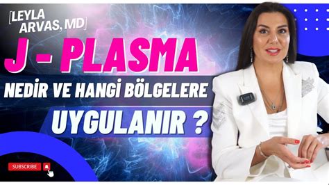 J Plasma Nedir Ve Hangi B Lgelere Uygulan R Op Dr Leyla Arvas