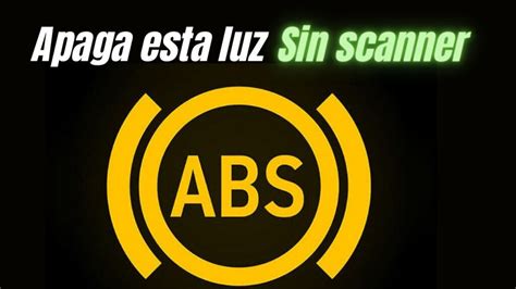 Cómo apagar la luz de ABS sin escáner y Por qué se enciende