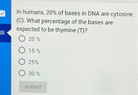 Solved In humans, 20% ﻿of bases in DNA are cytosine (C). | Chegg.com