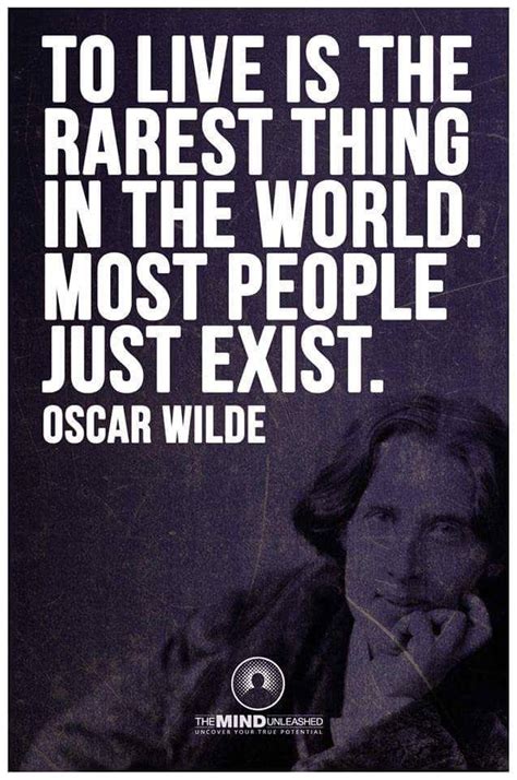 To Live Is The Rarest Thing In The World Most People Just Exist