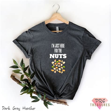 Im Just Here For The Nuts Nuts Shirt Nuts Lover Nuts T Peanut