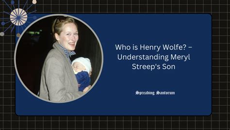 Get to Know Henry Wolfe – Meryl Streep's Talented Son