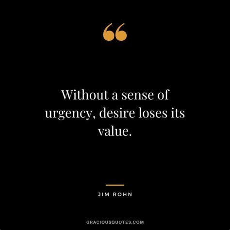 Without A Sense Of Urgency Desire Loses Its Value Jim Rohn Quotes