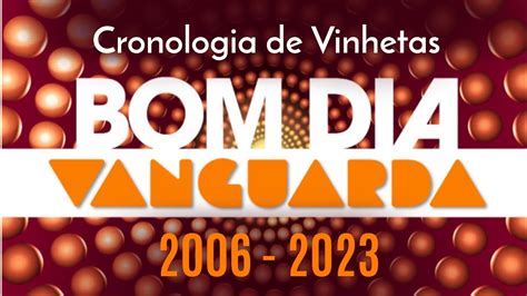 Vinhetas Bom Dia Vanguarda 2006 2023 Rede Vanguarda TV Globo