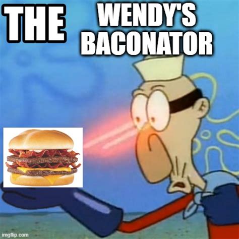 The Wendys Baconator Imgflip