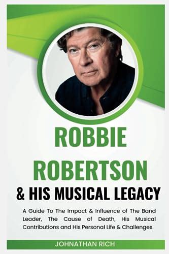 Robbie Robertson His Musical Legacy A Guide To The Impact