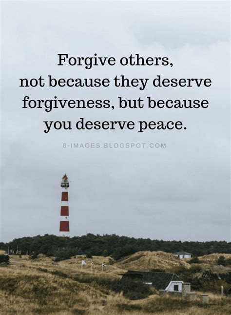 Forgiveness Quotes Forgive others, not because they deserve forgiveness ...