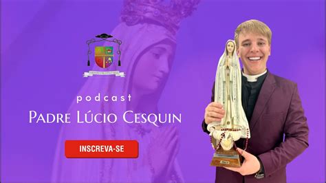 PodCast Padre Lúcio Cesquin Ep 2 Salmo e Orações YouTube