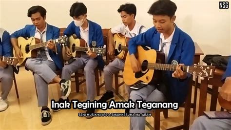 Ujian Praktik Seni Musik Kelas Xii Ips A Inak Tegining Amak Teganang