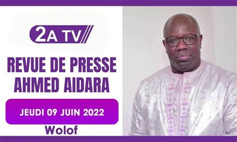 Revue De Presse Wolof De 2a Tv Avec Ahmed Aidara Du Mardi 28 Juin 2022