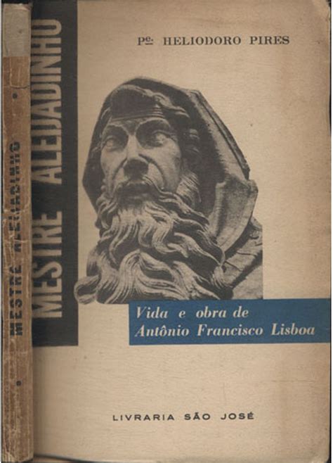 Mestre Aleijadinho Vida E Obra De Ant Nio Francisco Lisboa Autor Padre