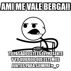 Meme Cereal Guy Ami Me Vale Berga Tu Pasado Este Es El Presente Y