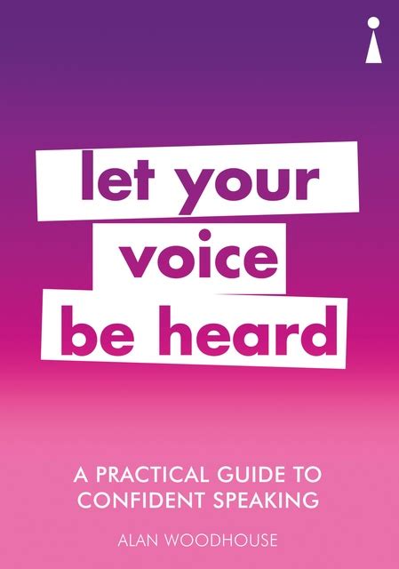 A Practical Guide To Confident Speaking Let Your Voice Be Heard