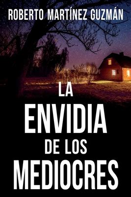 La Envidia De Los Mediocres Lucas Acevedo By Roberto Mart Nez