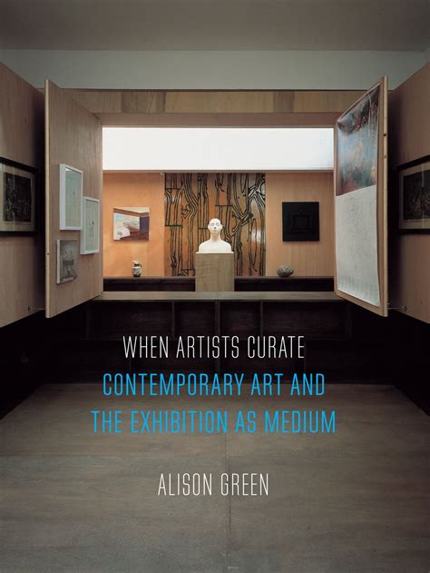 When Artists Curate Contemporary Art And The Exhibition As Medium Green