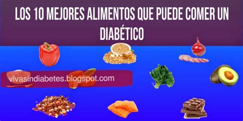 ¿cuáles Son Los 10 Mejores Alimentos Que Puede Comer Un Diabético ~ Viva Sin Diabetes