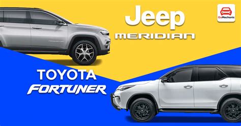 Jeep Meridian Vs Toyota Fortuner The Better 7 Seater SUV