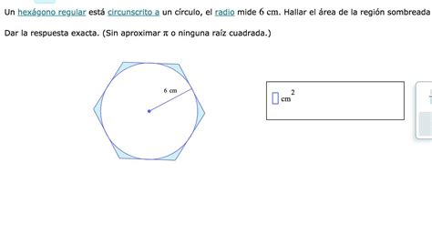 Un hexágono regular está circunscrito a un círculo el radio mide