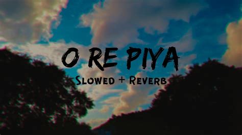 O Re Piya Slowed Reverb Sound Of Silence Youtube