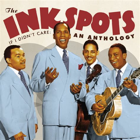 If I Didnt Care An Anthology Album By The Ink Spots Spotify