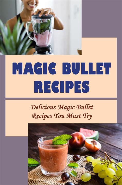 Magic Bullet Recipes: Delicious Magic Bullet Recipes You Must Try by ...