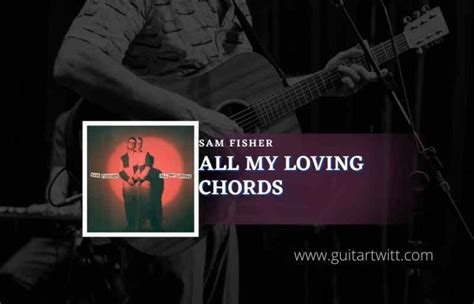 All My Loving Chords By Sam Fisher Guitartwitt