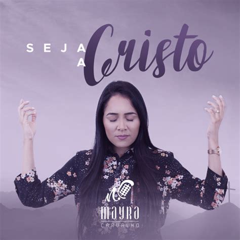 Stream Mayra Carvalho Listen To Seja A Cristo Playlist Online For