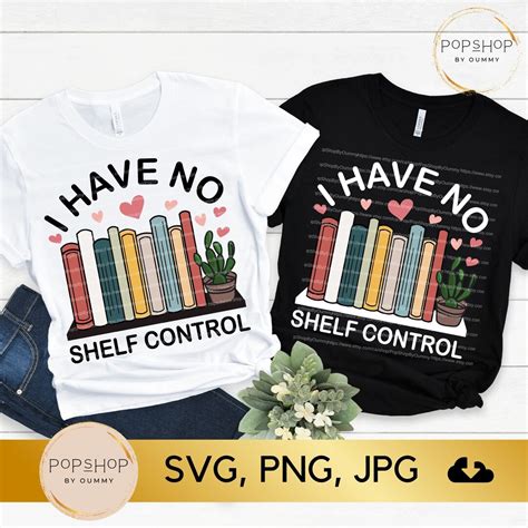 I Have No Shelf Control Svg Book Shelf Svg Book Lover Svg Bookworm Svg Librarian Shirt Svg