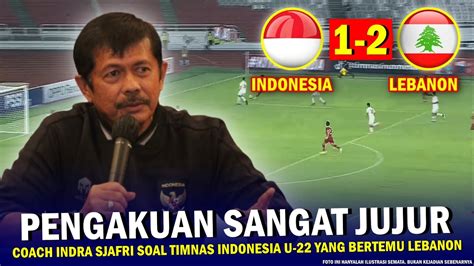 Skor Curang Pengakuan Sangat Jujur Indra Sjafri Soal Timnas