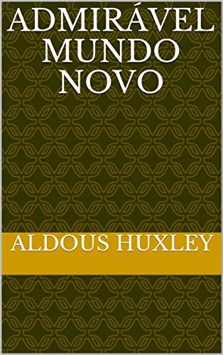 Admirável Mundo Novo eBook Resumo Ler Online e PDF por Huxley Aldous