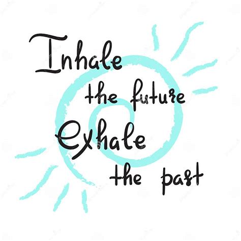 Inhale The Future Exhale The Past Handwritten Motivational Quote