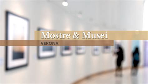 Mostre A Verona Info Date E Biglietti