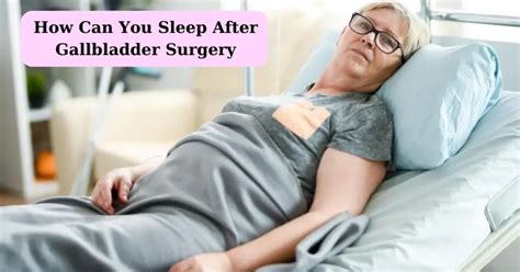 How Can You Sleep After Gallbladder Surgery Complete Answer