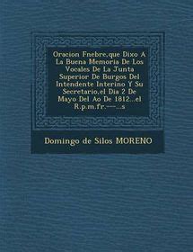 Oracion F Nebre Que Dixo A La Buena Memoria De Los Vocales De La Junta