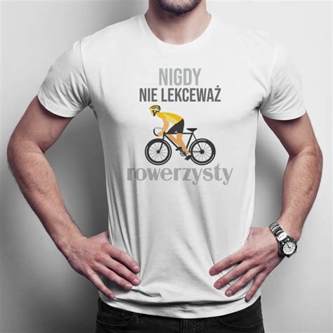 Nigdy Nie Lekcewa Rowerzysty M Ska Koszulka Z Nadrukiem