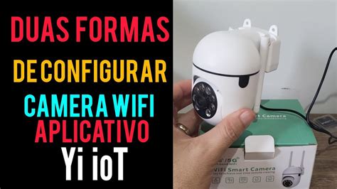 Duas Formas De Configurar Camera Wifi Aplicativo Yi Iot Youtube