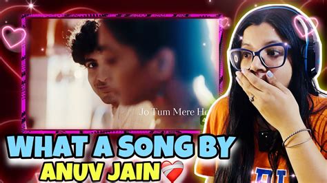 Anuv Jain JO TUM MERE HO Official Video Reaction Video YouTube