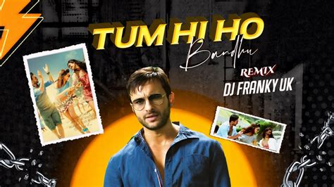 Tumhi Ho Bandhu Remix Dj Franky Uk Cocktail Saif Ai Khan