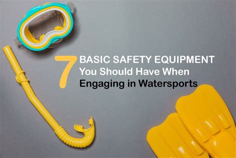 7 Basic Safety Equipment You Should Have When Engaging In Watersports