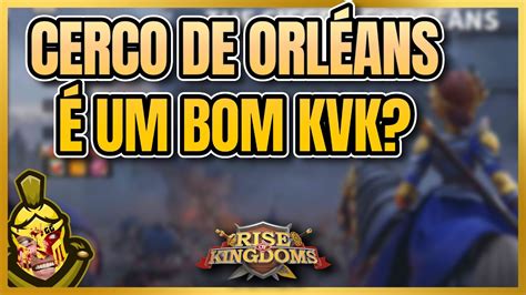 Cerco De Orleans Poderia Ser O Melhor Kvk De Rise Of Kingdoms Mas