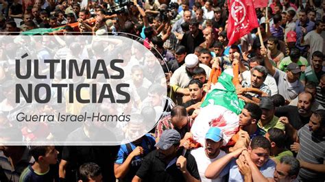 Guerra Israel Hamás últimas Noticias Del Conflicto En Gaza Unotv