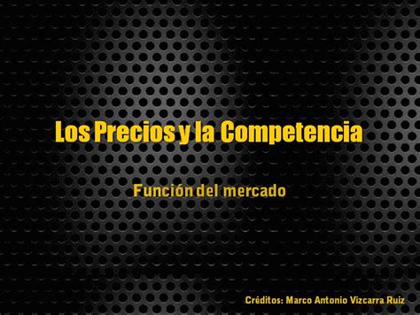 Marco Vizcarra Los Precios Y La Competencia PowerPoint