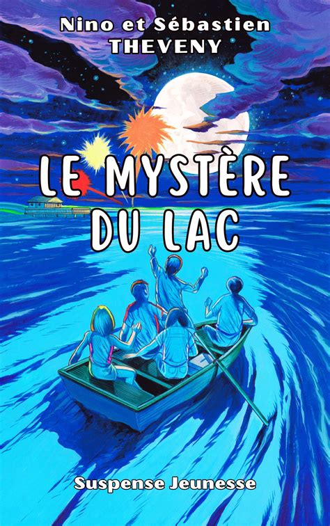 Le Mystère Du Lac Un Suspense Jeunesse De Sébastien Theveny