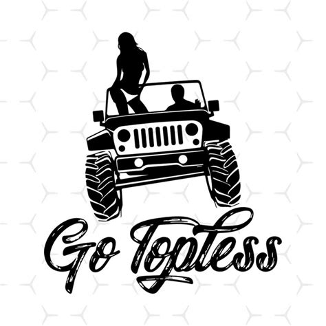 Jeep Go Topless Svg Vehicle Svg Topless Svg Jeep Girl Svg Inspire Uplift