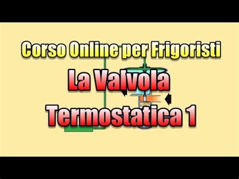 Corso Online Per Frigoristi La Valvola Termostatica Youtube