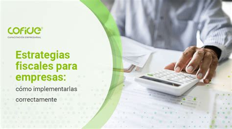 Estrategias Fiscales Para Empresas C Mo Implementarlas Correctamente