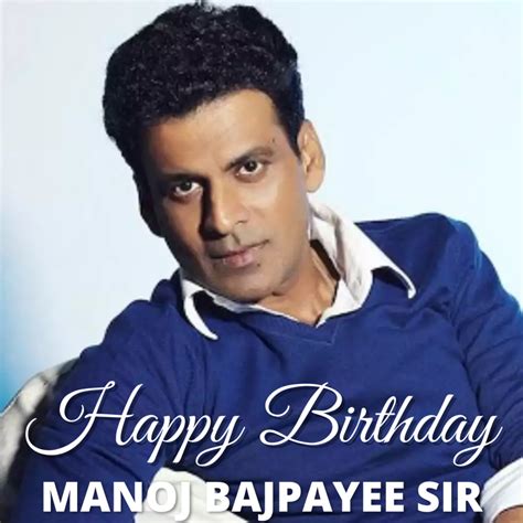 Happy Birthday Manoj Bajpayee Wishes Greetings And Hd Images To Share With Your Favorite Superstar