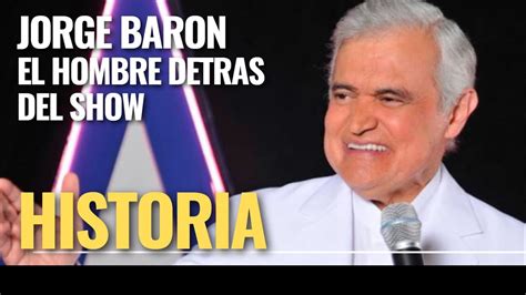 JORGE BARON EL HOMBRE DETRAS DEL SHOW YouTube